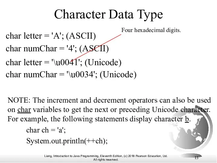 Character Data Type char letter = 'A'; (ASCII) char numChar =