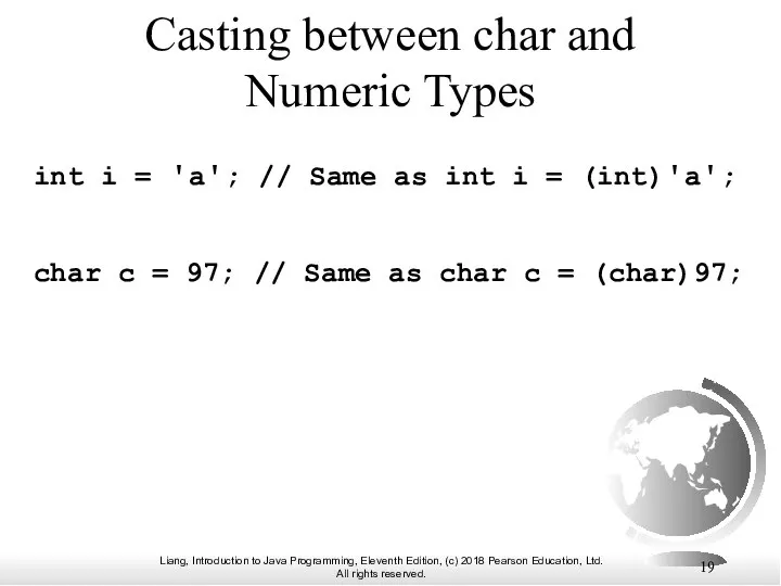 Casting between char and Numeric Types int i = 'a'; //