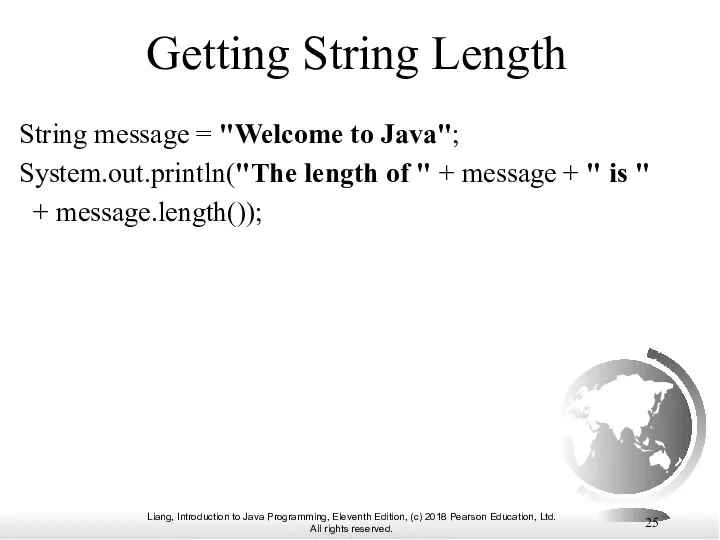 Getting String Length String message = "Welcome to Java"; System.out.println("The length