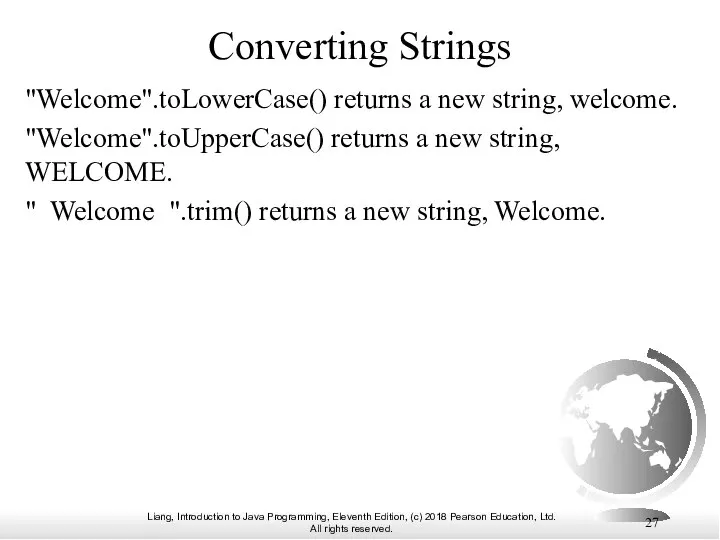 Converting Strings "Welcome".toLowerCase() returns a new string, welcome. "Welcome".toUpperCase() returns a