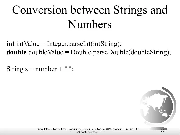 Conversion between Strings and Numbers int intValue = Integer.parseInt(intString); double doubleValue