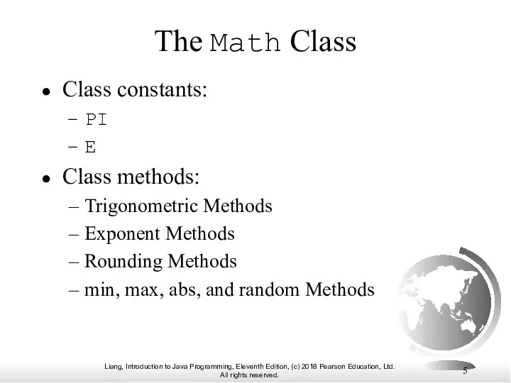 The Math Class Class constants: PI E Class methods: Trigonometric Methods