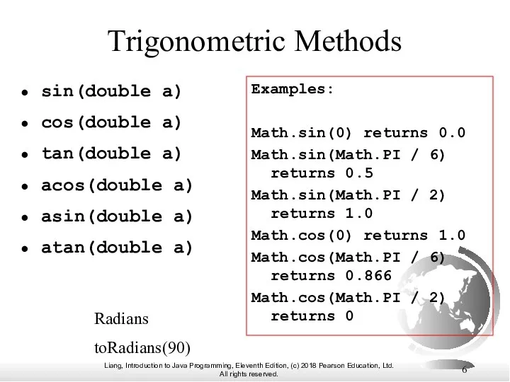 Trigonometric Methods sin(double a) cos(double a) tan(double a) acos(double a) asin(double