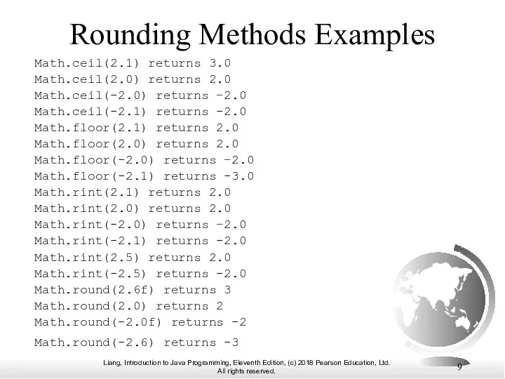 Rounding Methods Examples Math.ceil(2.1) returns 3.0 Math.ceil(2.0) returns 2.0 Math.ceil(-2.0) returns