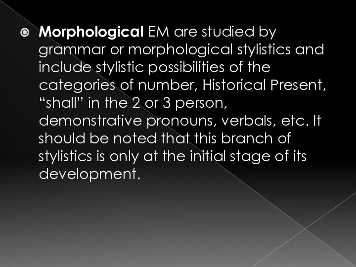 Morphological EM are studied by grammar or morphological stylistics and include