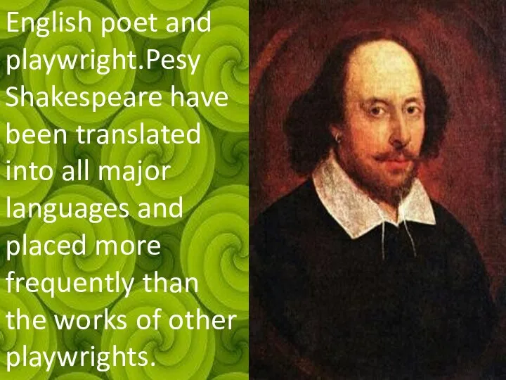 English poet and playwright.Pesy Shakespeare have been translated into all major