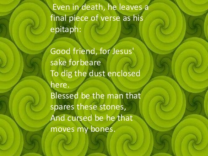 Even in death, he leaves a final piece of verse as