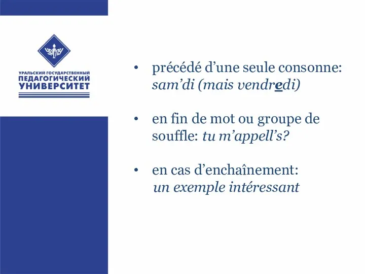 précédé d’une seule consonne: sam’di (mais vendredi) en fin de mot