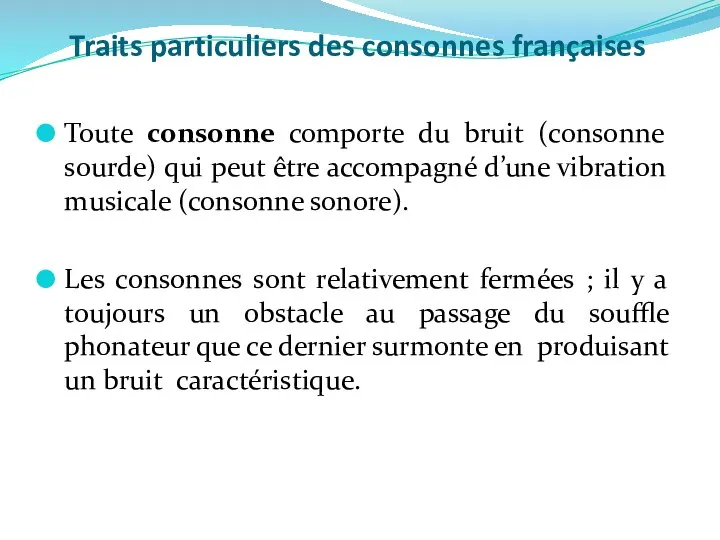 Traits particuliers des consonnes françaises Toute consonne comporte du bruit (consonne