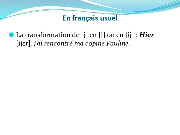 En français usuel La transformation de [j] en [i] ou en
