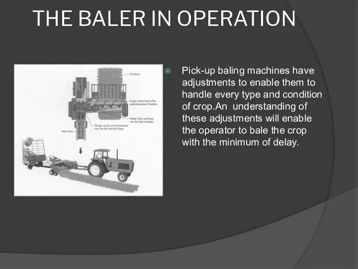 THE BALER IN OPERATION Pick-up baling machines have adjustments to enable