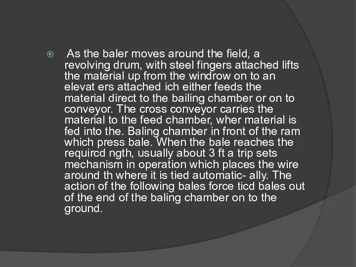 As the baler moves around the field, a revolving drum, with