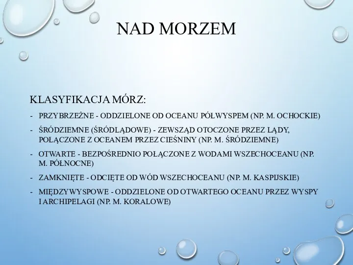 NAD MORZEM KLASYFIKACJA MÓRZ: - PRZYBRZEŻNE - ODDZIELONE OD OCEANU PÓŁWYSPEM