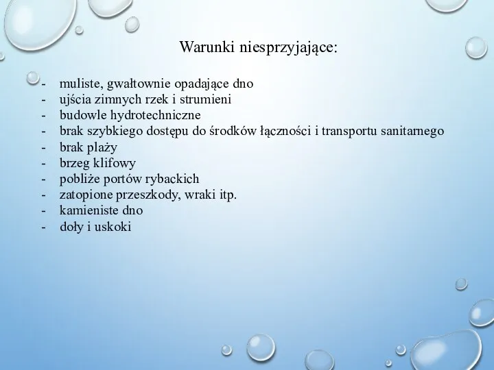 Warunki niesprzyjające: - muliste, gwałtownie opadające dno - ujścia zimnych rzek