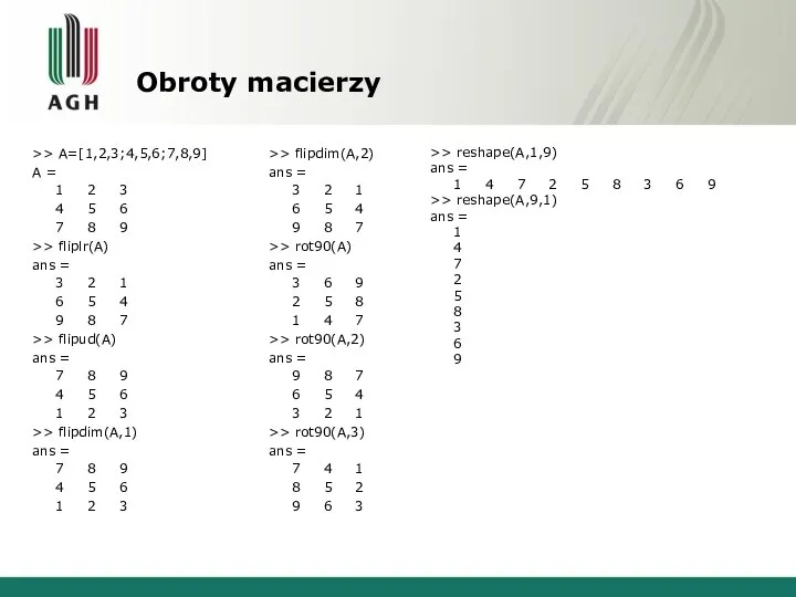 Obroty macierzy >> A=[1,2,3;4,5,6;7,8,9] A = 1 2 3 4 5