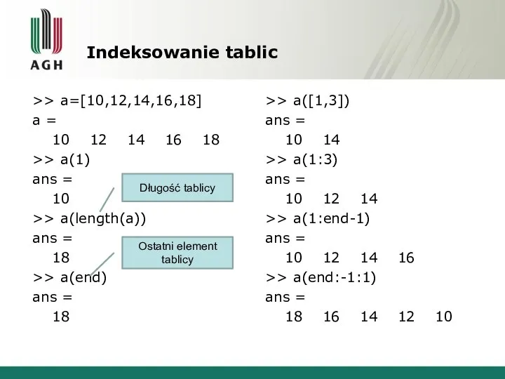 Indeksowanie tablic >> a=[10,12,14,16,18] a = 10 12 14 16 18