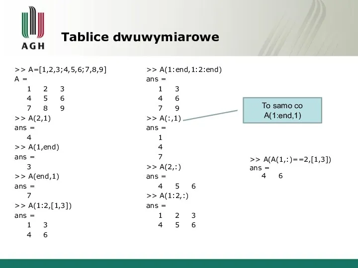 Tablice dwuwymiarowe >> A=[1,2,3;4,5,6;7,8,9] A = 1 2 3 4 5