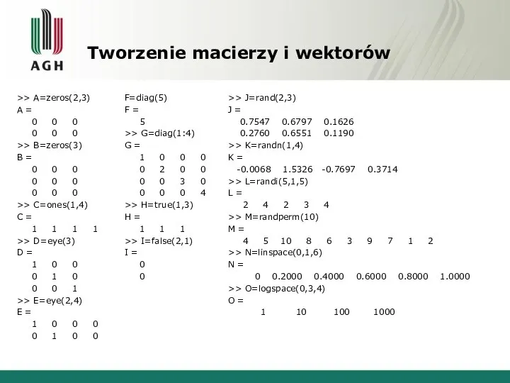 Tworzenie macierzy i wektorów >> A=zeros(2,3) A = 0 0 0