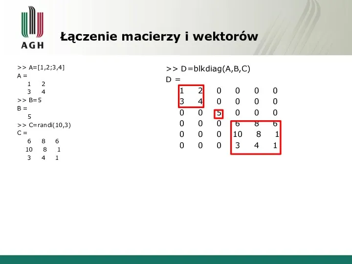 Łączenie macierzy i wektorów >> A=[1,2;3,4] A = 1 2 3