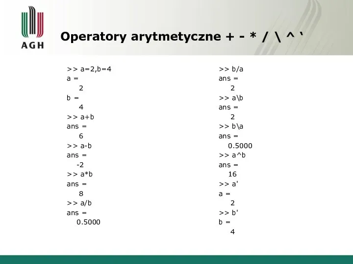 Operatory arytmetyczne + - * / \ ^ ‘ >> a=2,b=4