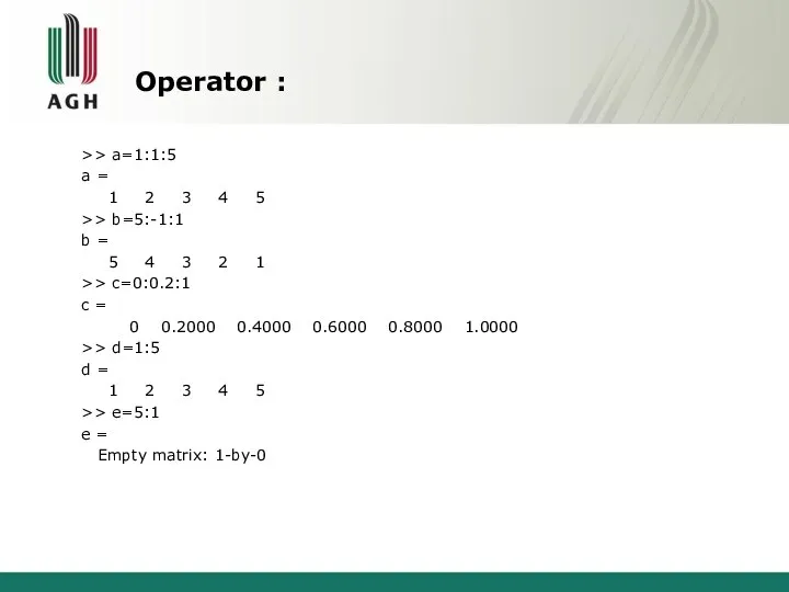 Operator : >> a=1:1:5 a = 1 2 3 4 5