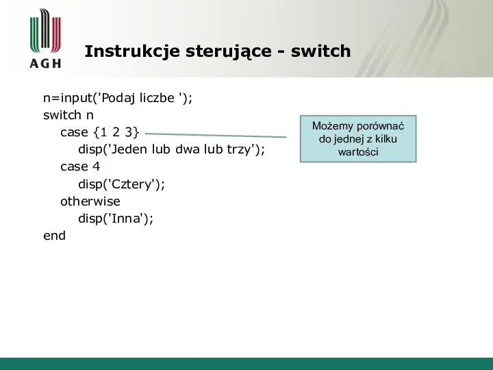 Instrukcje sterujące - switch n=input('Podaj liczbe '); switch n case {1