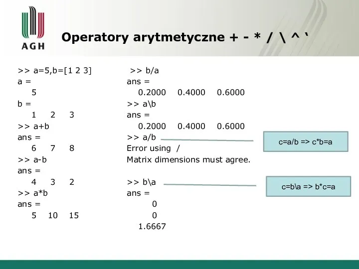 Operatory arytmetyczne + - * / \ ^ ‘ >> a=5,b=[1