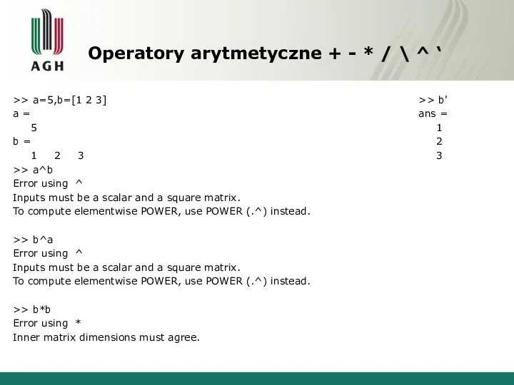 Operatory arytmetyczne + - * / \ ^ ‘ >> a=5,b=[1