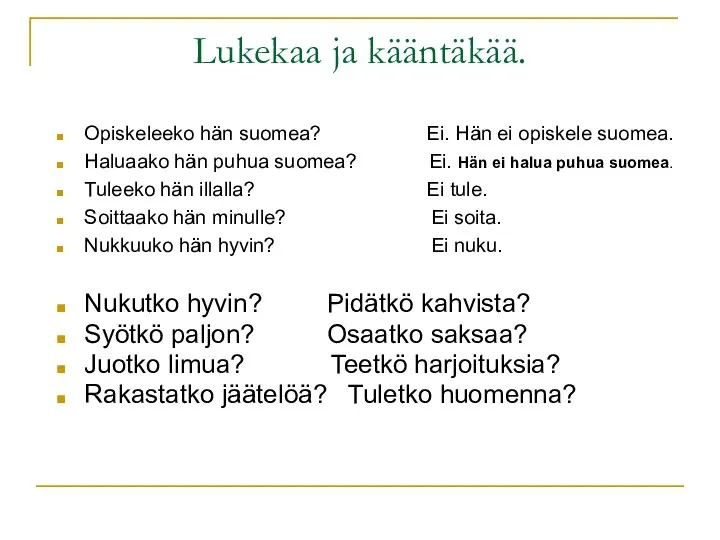Lukekaa ja kääntäkää. Opiskeleeko hän suomea? Ei. Hän ei opiskele suomea.