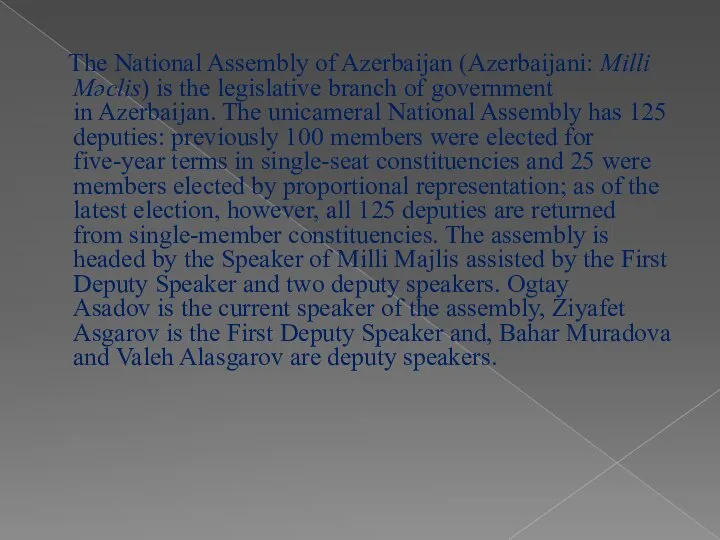 The National Assembly of Azerbaijan (Azerbaijani: Milli Məclis) is the legislative