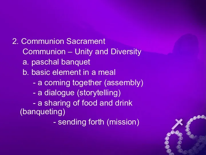 2. Communion Sacrament Communion – Unity and Diversity a. paschal banquet