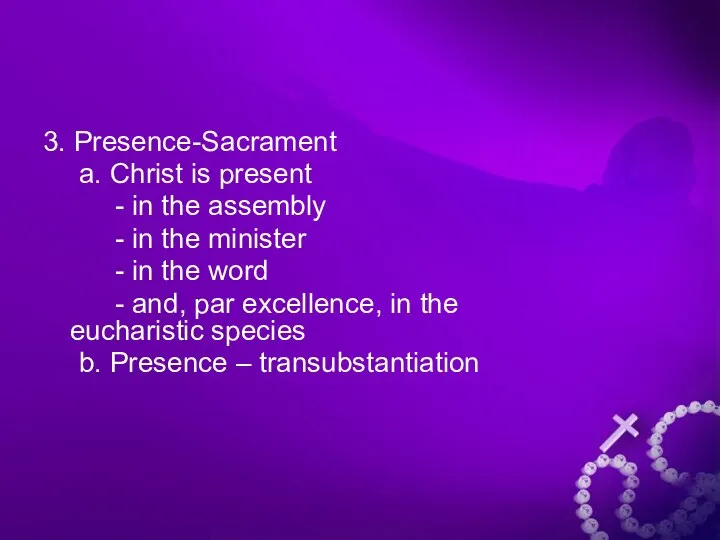 3. Presence-Sacrament a. Christ is present - in the assembly -