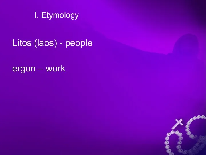 I. Etymology Litos (laos) - people ergon – work