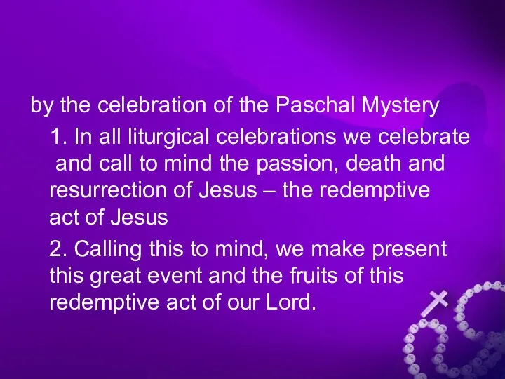 by the celebration of the Paschal Mystery 1. In all liturgical