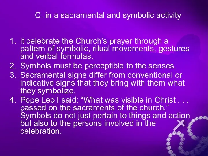 C. in a sacramental and symbolic activity it celebrate the Church’s