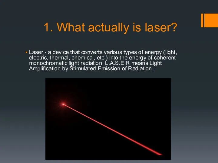 1. What actually is laser? Laser - a device that converts