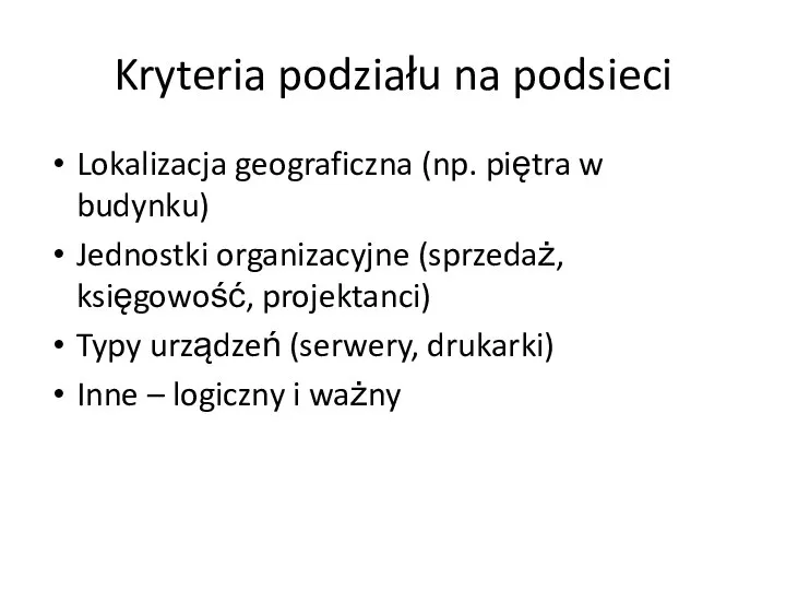 Kryteria podziału na podsieci Lokalizacja geograficzna (np. piętra w budynku) Jednostki