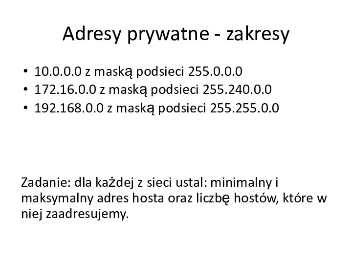 Adresy prywatne - zakresy 10.0.0.0 z maską podsieci 255.0.0.0 172.16.0.0 z