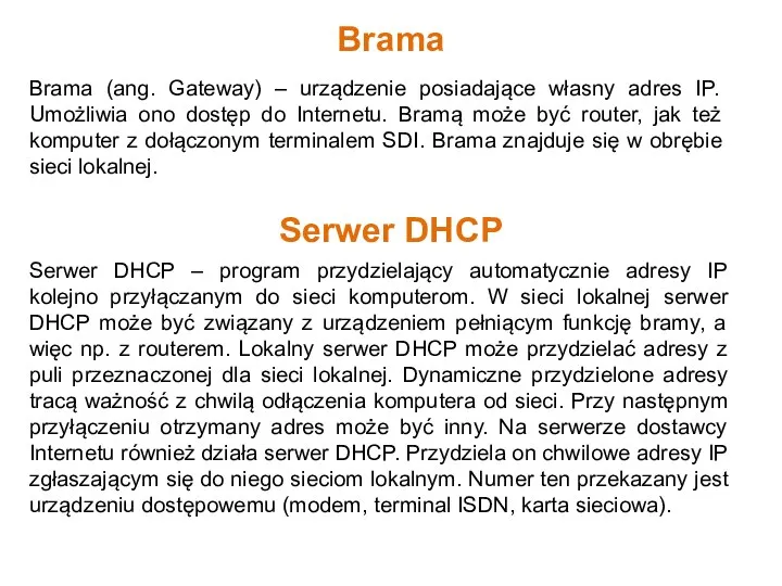 Brama (ang. Gateway) – urządzenie posiadające własny adres IP. Umożliwia ono