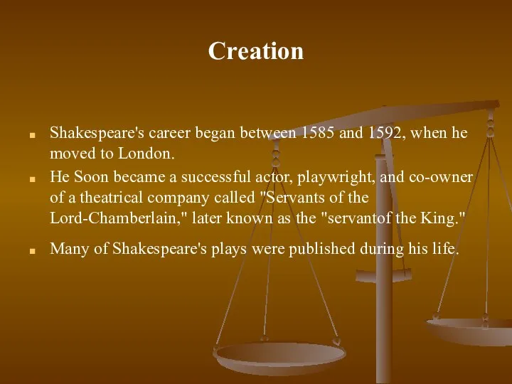 Creation Shakespeare's career began between 1585 and 1592, when he moved