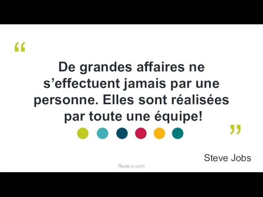 De grandes affaires ne s’effectuent jamais par une personne. Elles sont