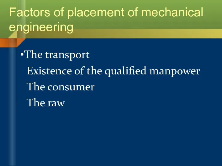The transport Existence of the qualified manpower The consumer The raw