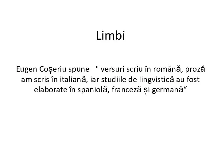 Limbi Eugen Coșeriu spune " versuri scriu în română, proză am