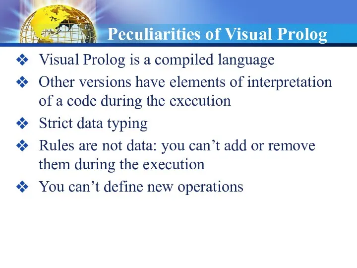 Peculiarities of Visual Prolog Visual Prolog is a compiled language Other