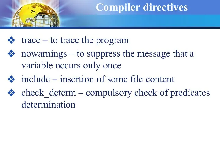 Compiler directives trace – to trace the program nowarnings – to