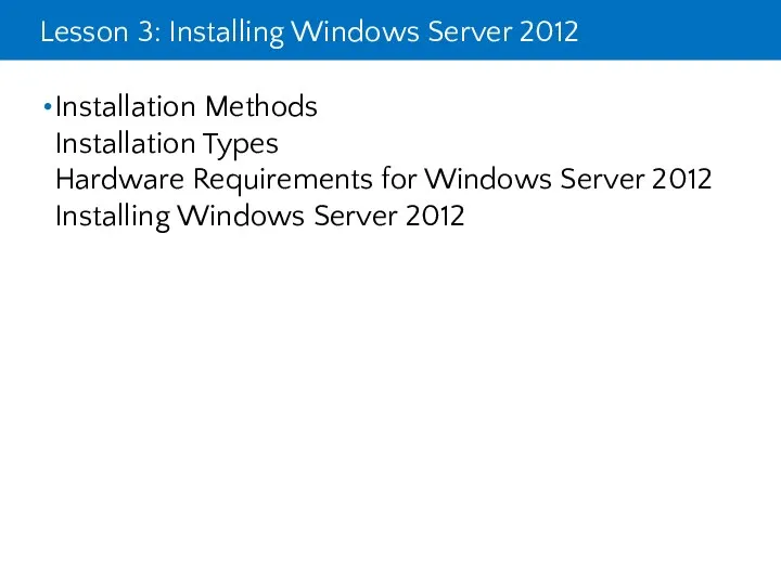 Lesson 3: Installing Windows Server 2012 Installation Methods Installation Types Hardware