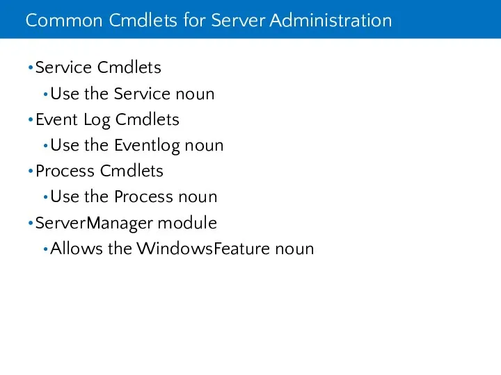 Common Cmdlets for Server Administration Service Cmdlets Use the Service noun