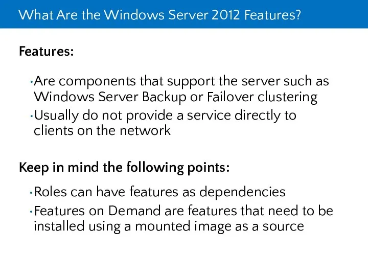 What Are the Windows Server 2012 Features? Features: Are components that