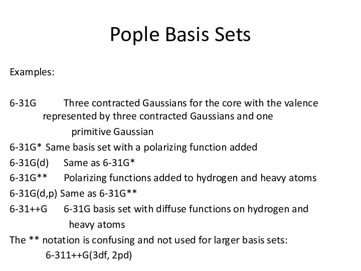 Pople Basis Sets Examples: 6-31G Three contracted Gaussians for the core