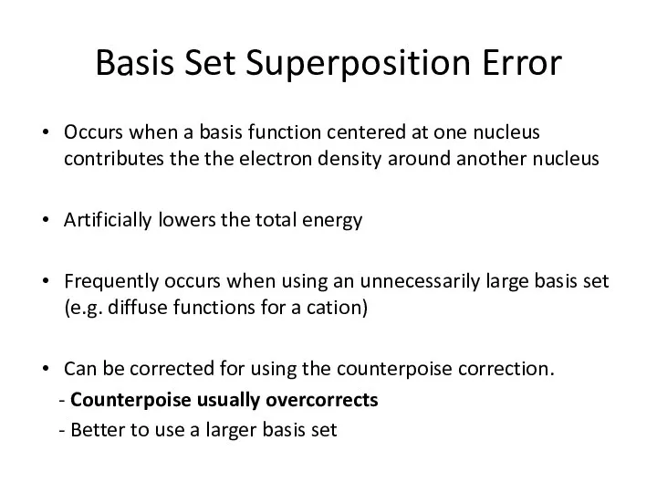 Basis Set Superposition Error Occurs when a basis function centered at